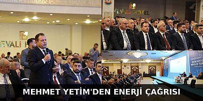 MEHMET YETİM’DEN ENERJİ ÇAĞRISI